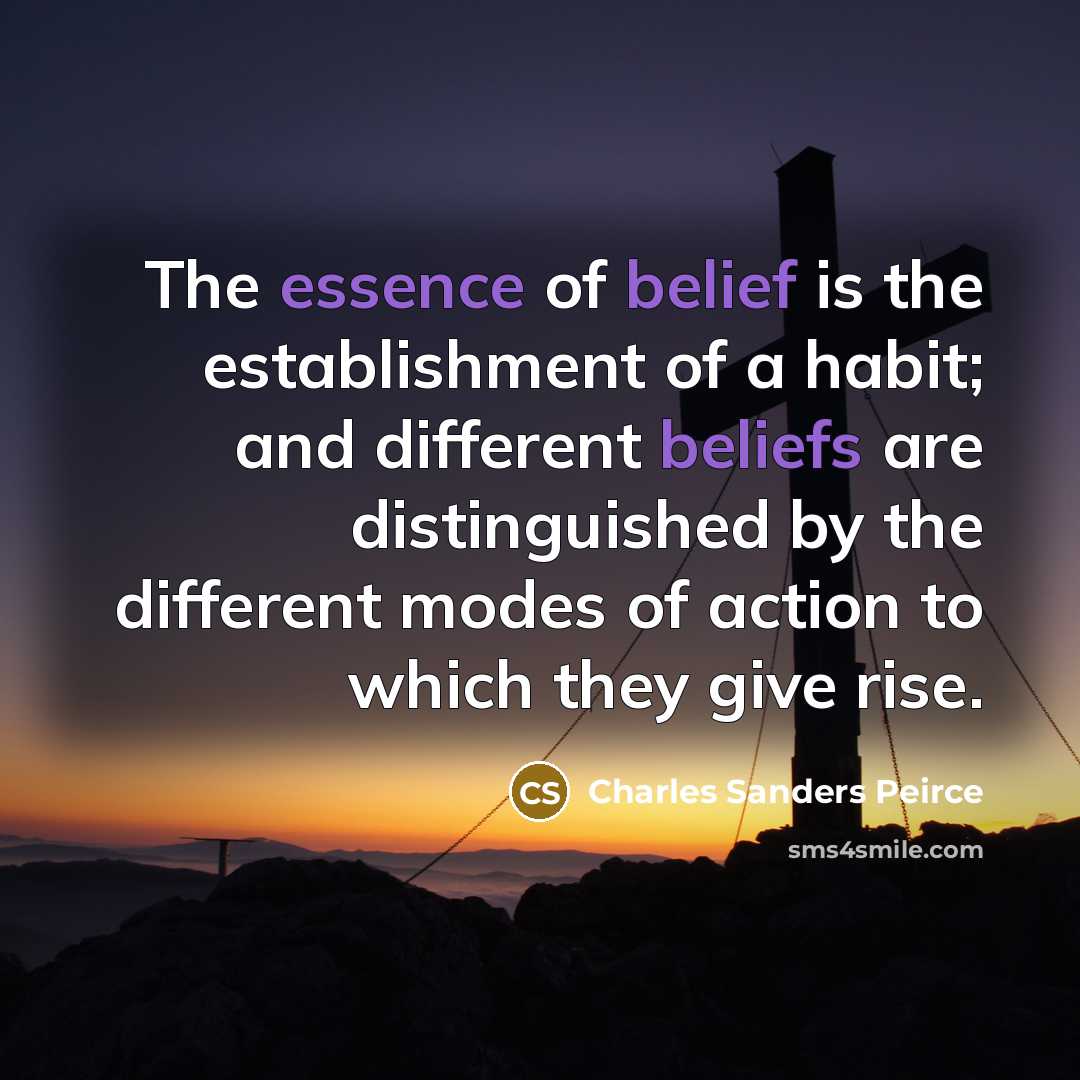 “The essence of belief is the establishment of a habit;…” quote by Charles Sanders Peirce