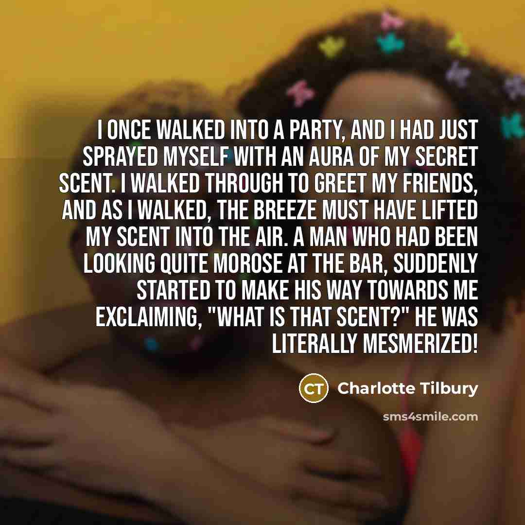 “I once walked into a party, and I had just…” quote by Charlotte Tilbury