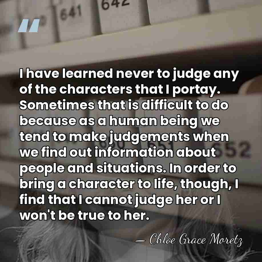 I have learned never to judge any of the characters that I&hellip; - Chloe Grace Moretz