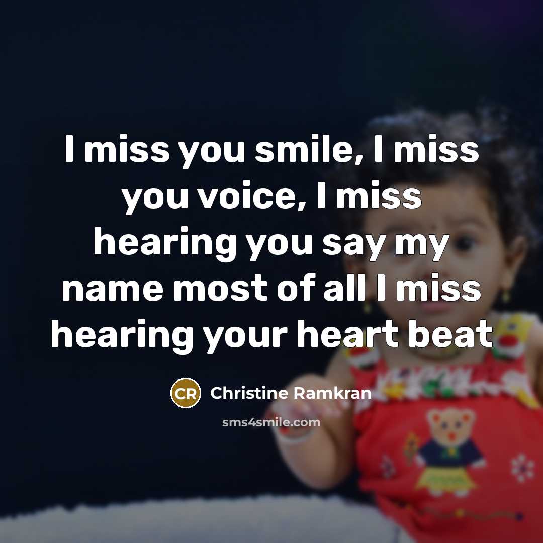 “I miss you smile, I miss you voice, I miss…” quote by Christine Ramkran