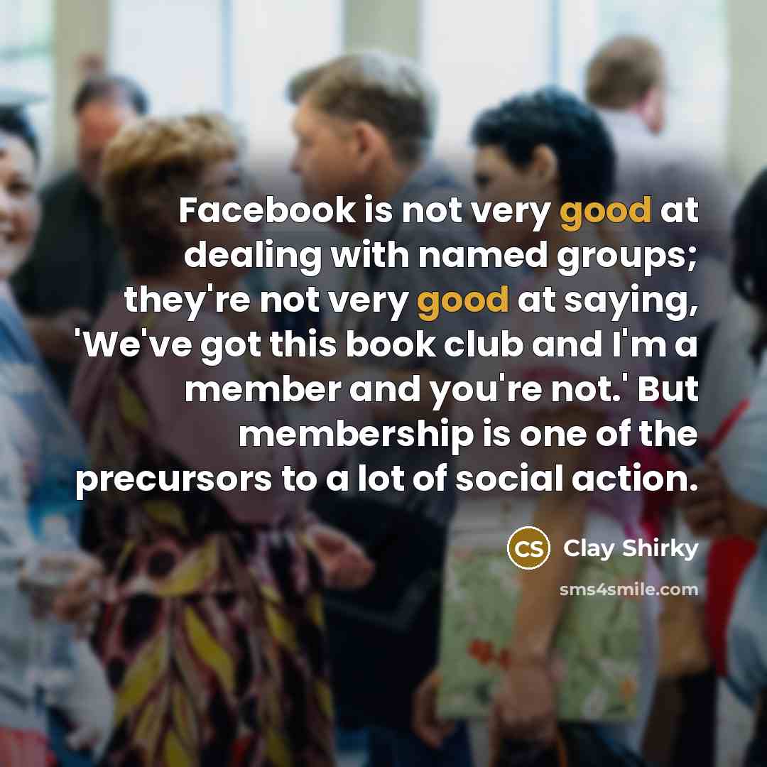 “Facebook is not very good at dealing with named groups;…” quote by Clay Shirky