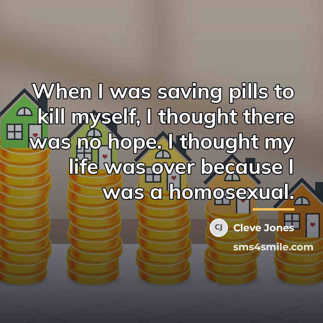 “When I was saving pills to kill myself, I thought…” quote by Cleve Jones
