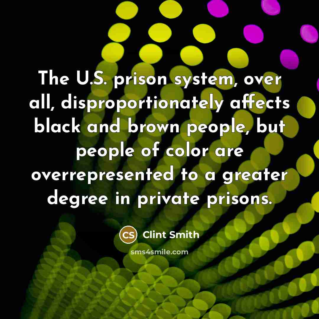 “The U.S. prison system, over all, disproportionately affects black and…” quote by Clint Smith