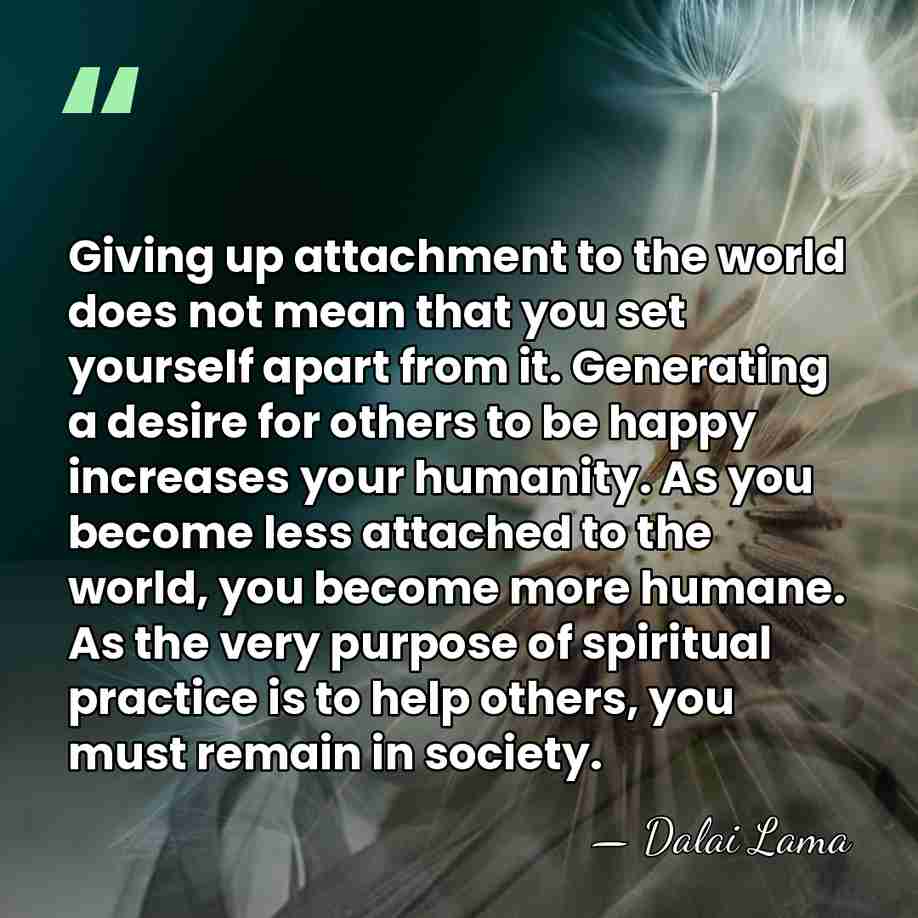 Giving up attachment to the world does not mean that you set&hellip; - Dalai Lama