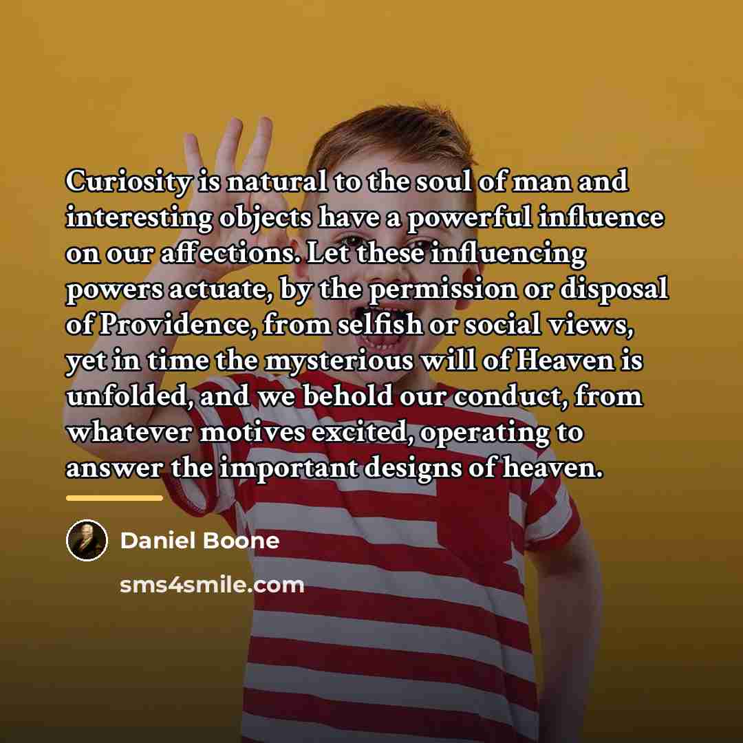 “Curiosity is natural to the soul of man and interesting…” quote by Daniel Boone