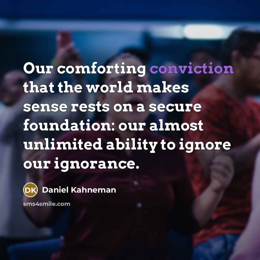 “Our comforting conviction that the world makes sense rests on…” quote by Daniel Kahneman