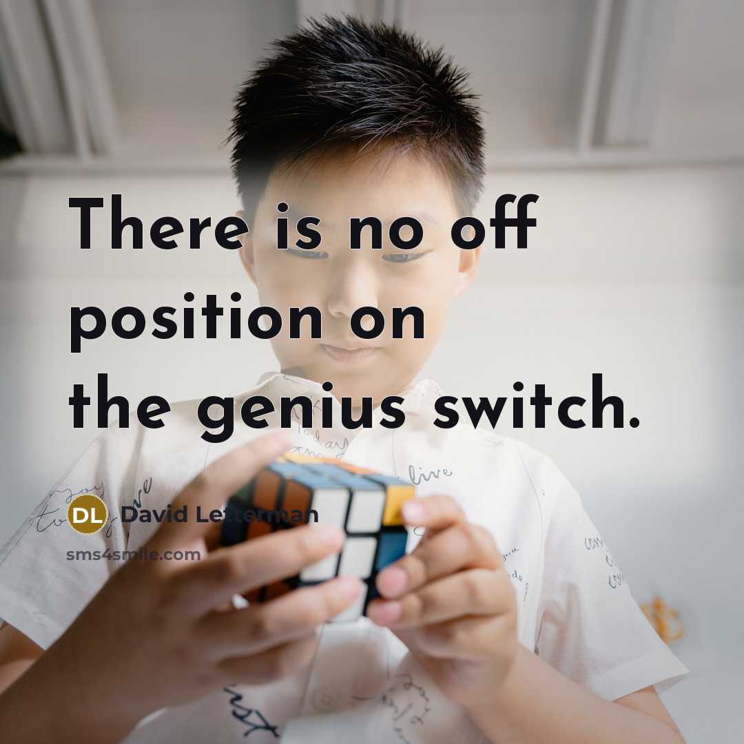 “There is no off position on the genius switch.…” quote by David Letterman