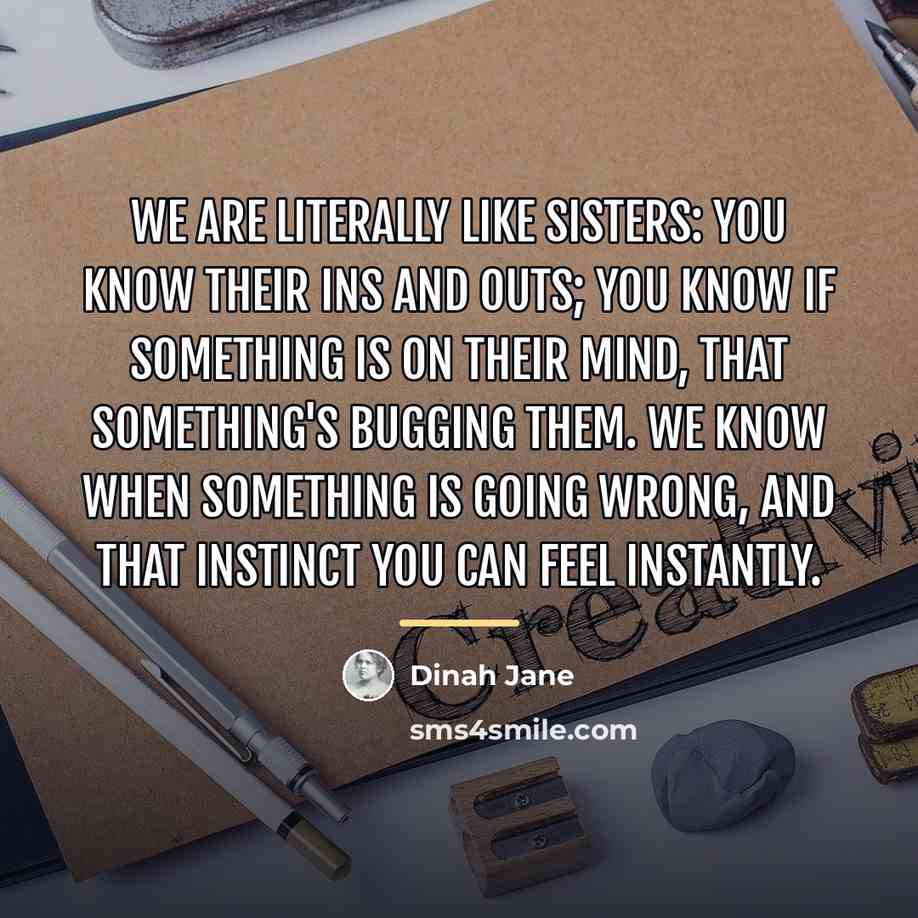 “We are literally like sisters: you know their ins and…” quote by Dinah Jane
