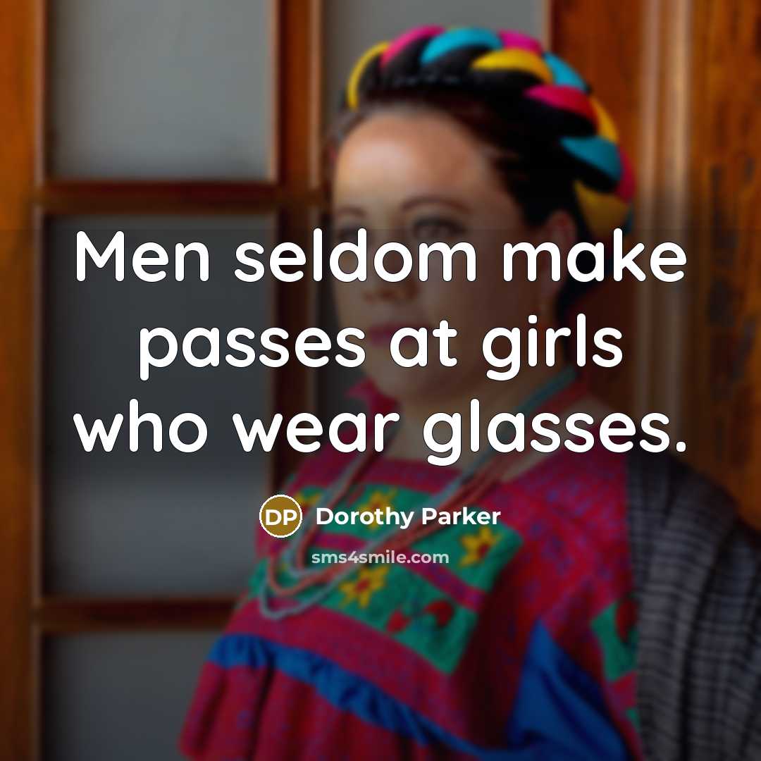“Men seldom make passes at girls who wear glasses.…” quote by Dorothy Parker