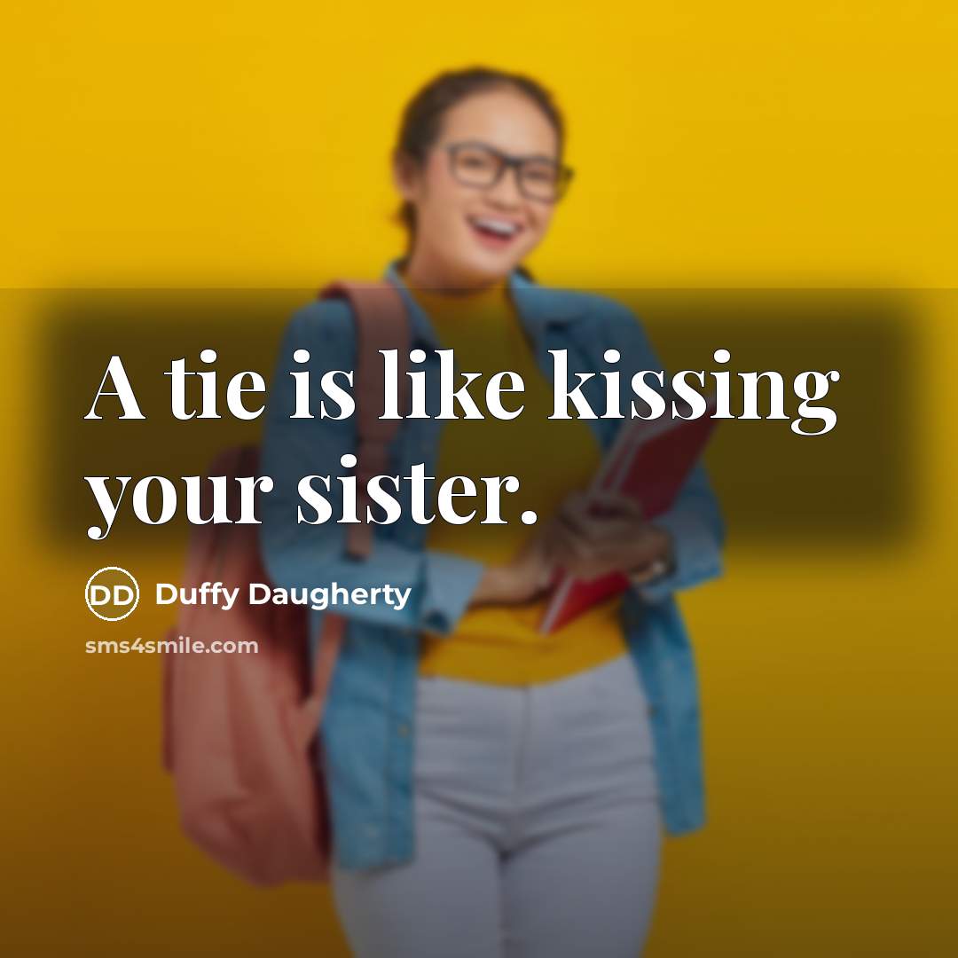 “A tie is like kissing your sister.…” quote by Duffy Daugherty