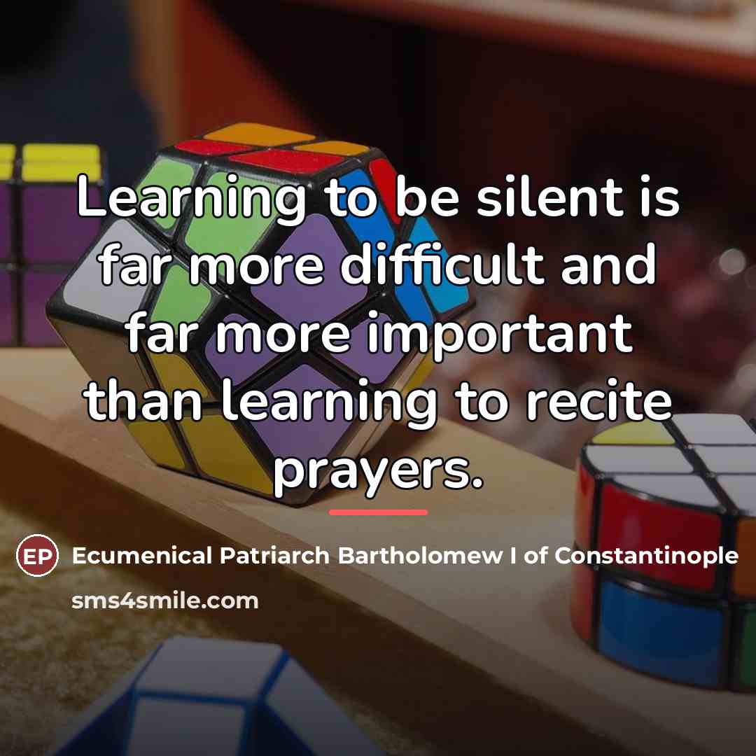“Learning to be silent is far more difficult and far…” quote by Ecumenical Patriarch Bartholomew I of Constantinople