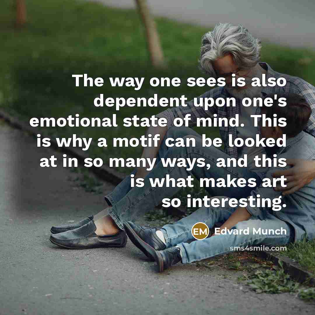 “The way one sees is also dependent upon one's emotional…” quote by Edvard Munch