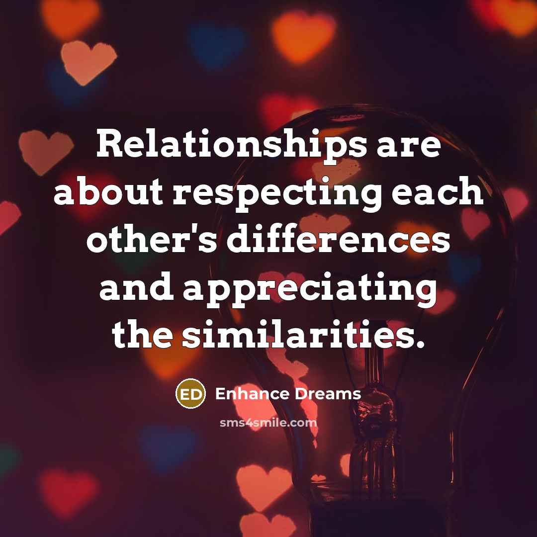 “Relationships are about respecting each other's differences and appreciating the…” quote by Enhance Dreams