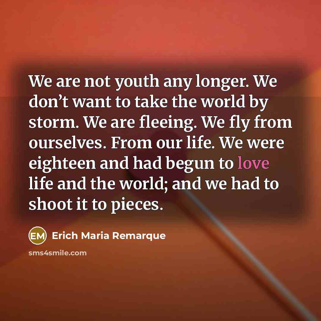 “We are not youth any longer. We don’t want to…” quote by Erich Maria Remarque