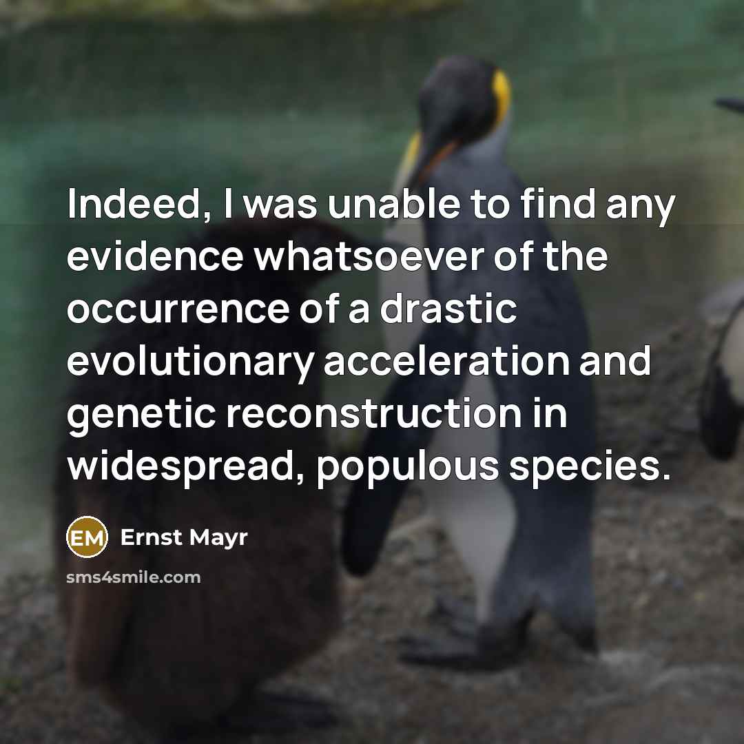 “Indeed, I was unable to find any evidence whatsoever of…” quote by Ernst Mayr