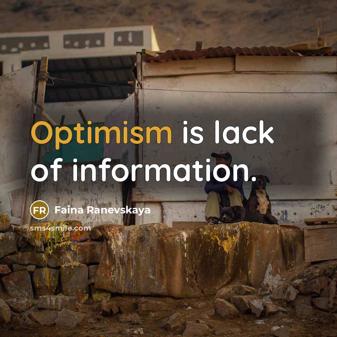 “Optimism is lack of information.…” quote by Faina Ranevskaya