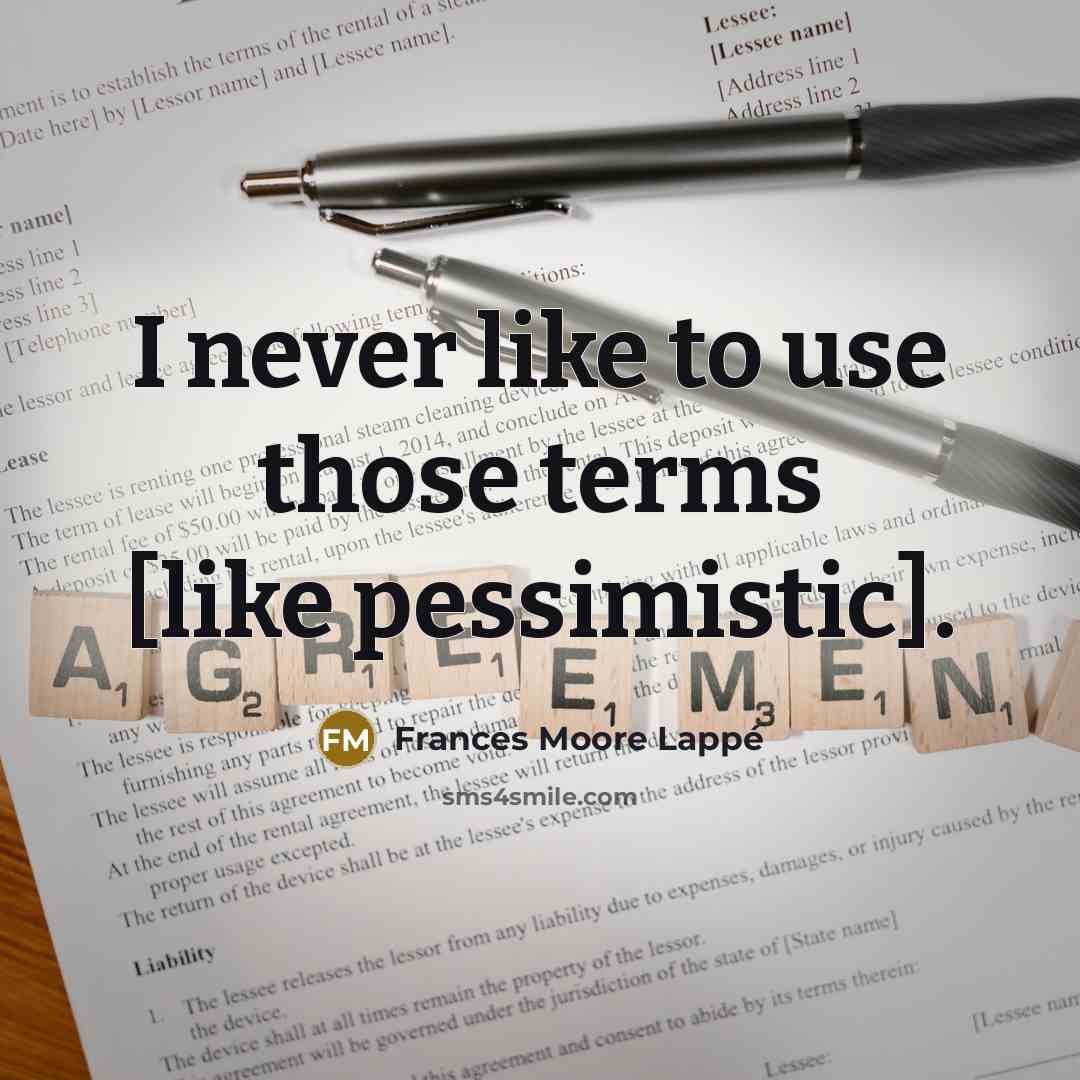 “I never like to use those terms [like pessimistic].…” quote by Frances Moore Lappé