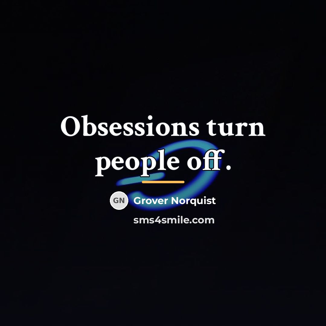“Obsessions turn people off.…” quote by Grover Norquist