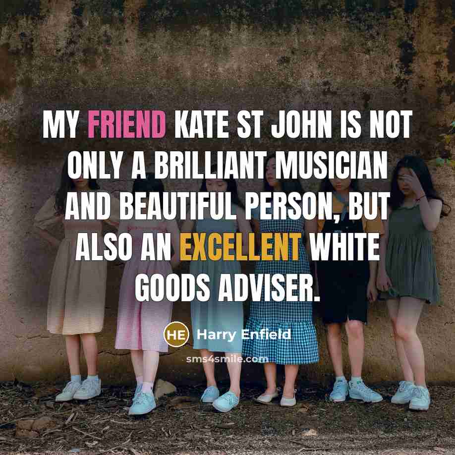 “My friend Kate St John is not only a brilliant…” quote by Harry Enfield