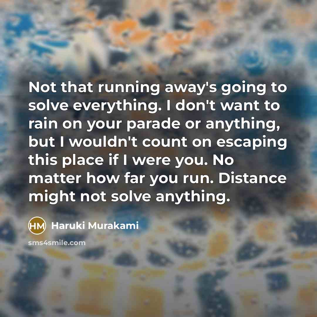 “Not that running away's going to solve everything. I don't…” quote by Haruki Murakami