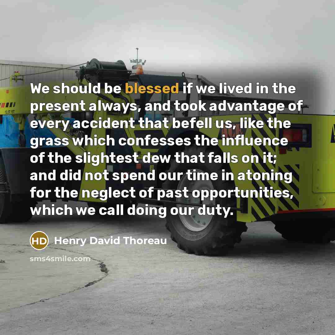 “We should be blessed if we lived in the present…” quote by Henry David Thoreau