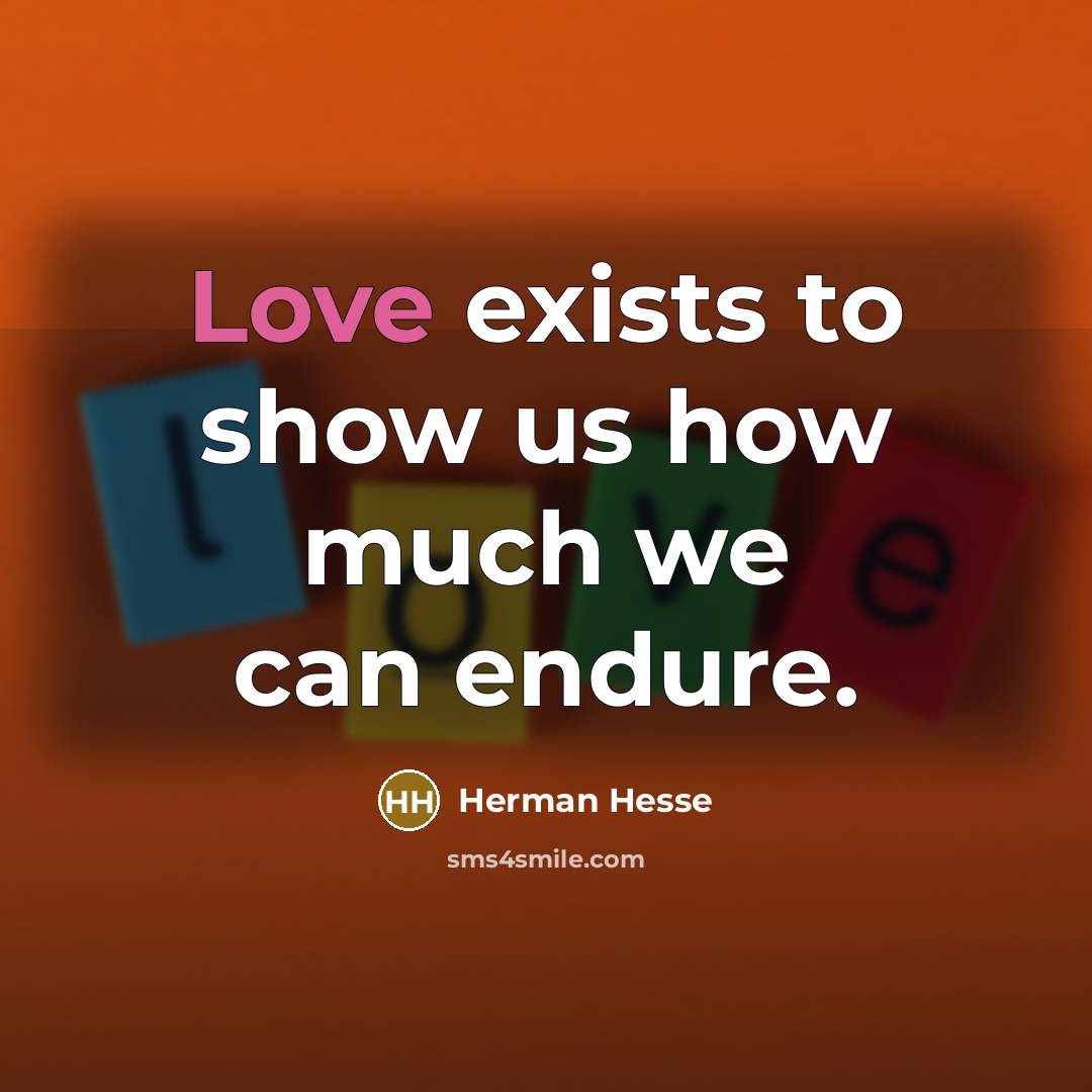 “Love exists to show us how much we can endure.…” quote by Herman Hesse