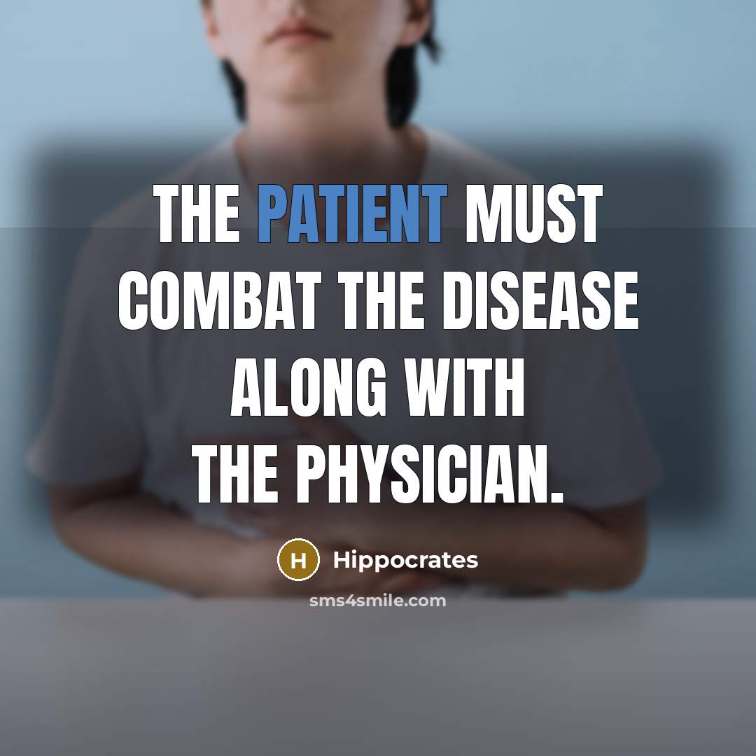 “The patient must combat the disease along with the physician.…” quote by Hippocrates