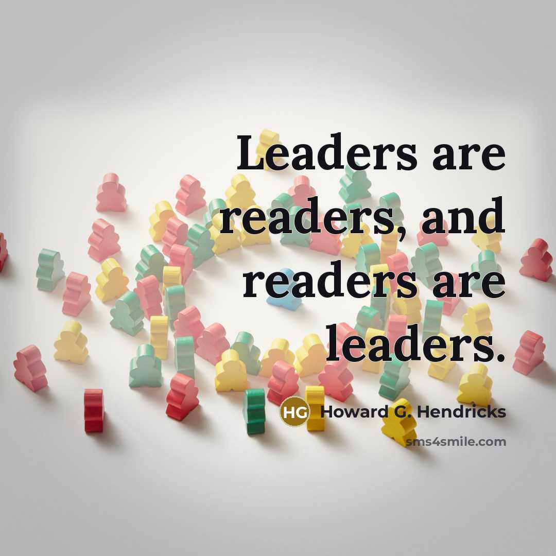 “Leaders are readers, and readers are leaders.…” quote by Howard G. Hendricks