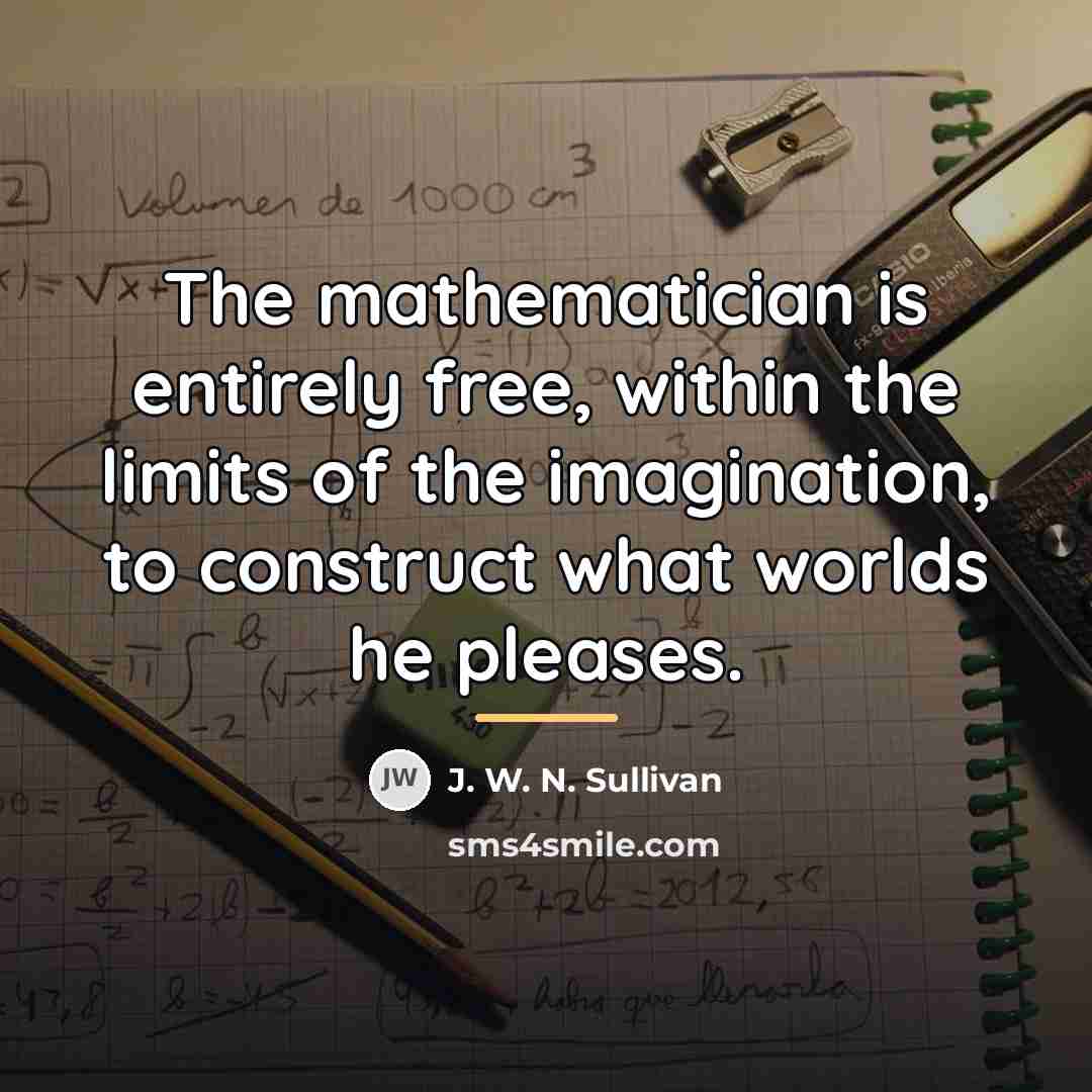 “The mathematician is entirely free, within the limits of the…” quote by J. W. N. Sullivan