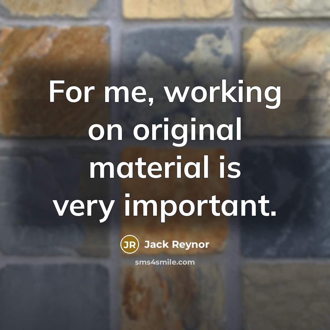 “For me, working on original material is very important.…” quote by Jack Reynor