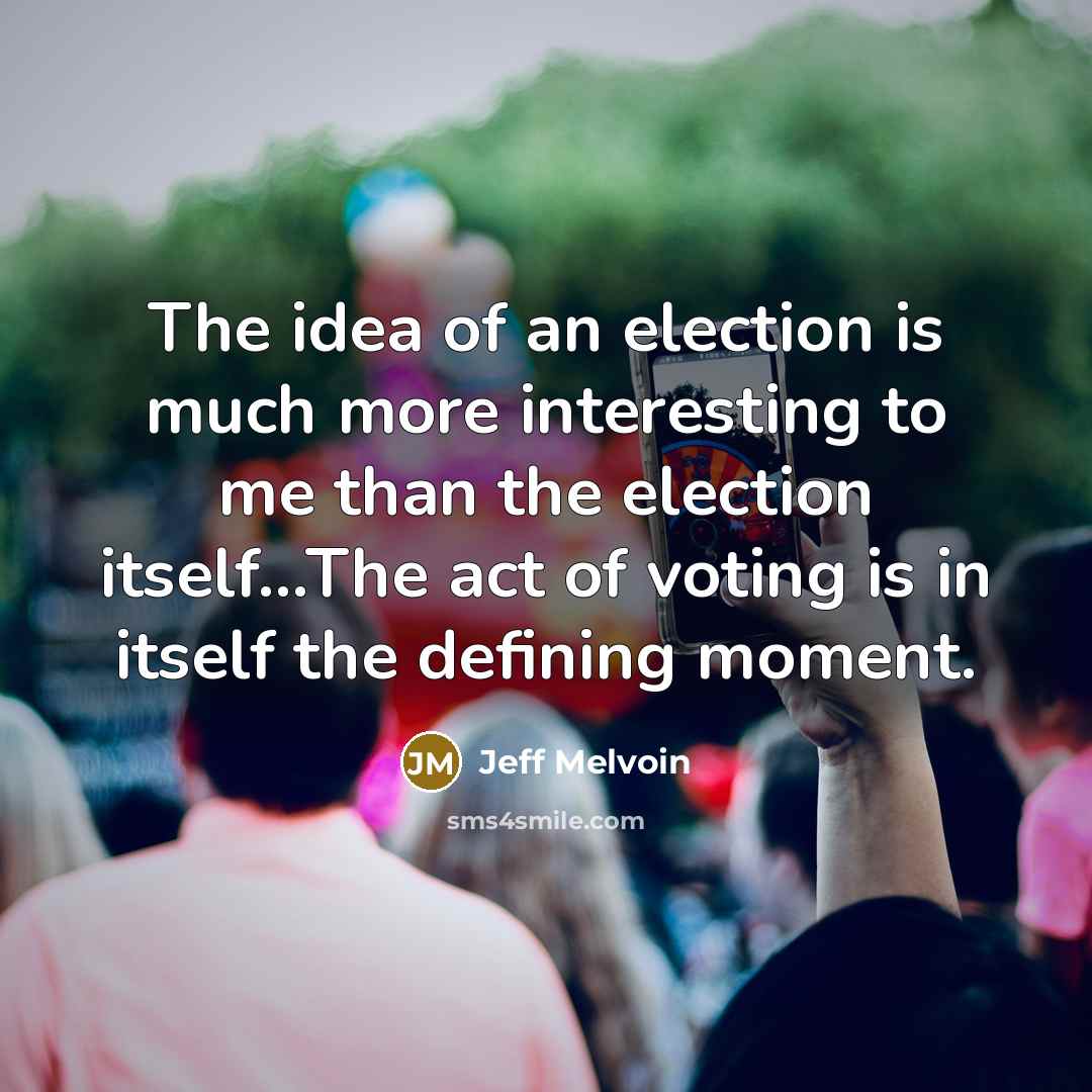 “The idea of an election is much more interesting to…” quote by Jeff Melvoin