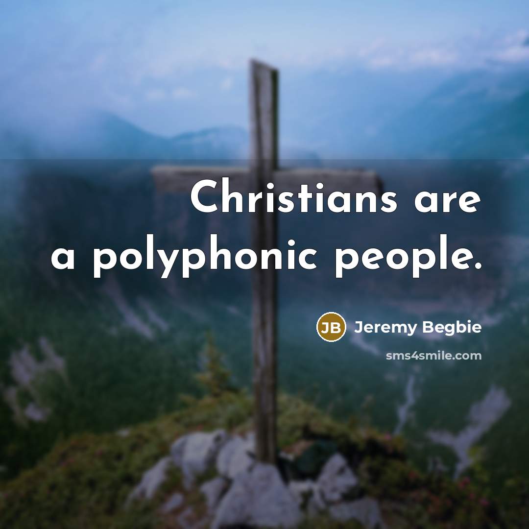 “Christians are a polyphonic people.…” quote by Jeremy Begbie