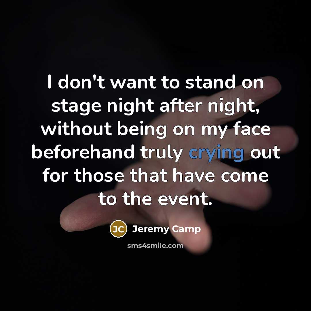 “I don't want to stand on stage night after night,…” quote by Jeremy Camp