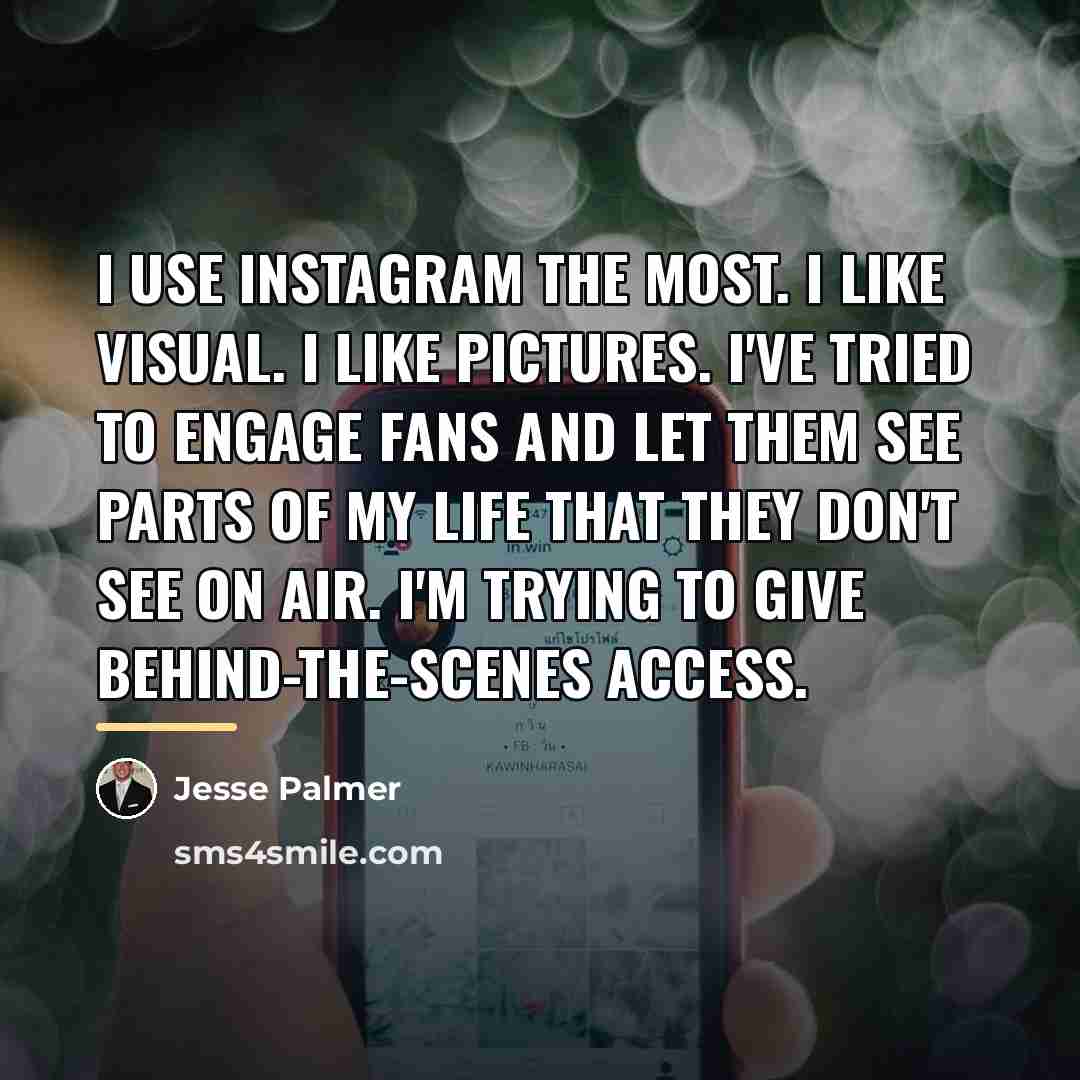 “I use Instagram the most. I like visual. I like…” quote by Jesse Palmer