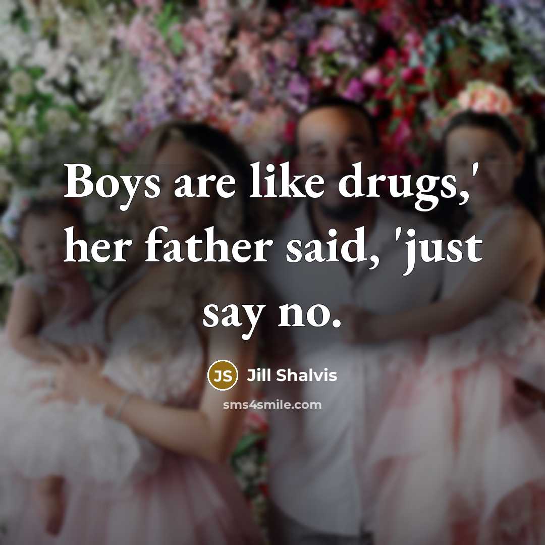 “Boys are like drugs,' her father said, 'just say no.…” quote by Jill Shalvis