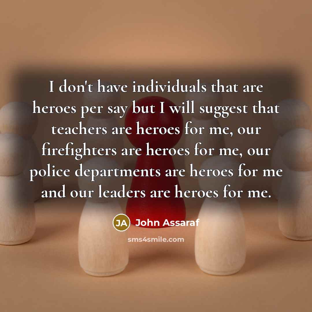 “I don't have individuals that are heroes per say but…” quote by John Assaraf