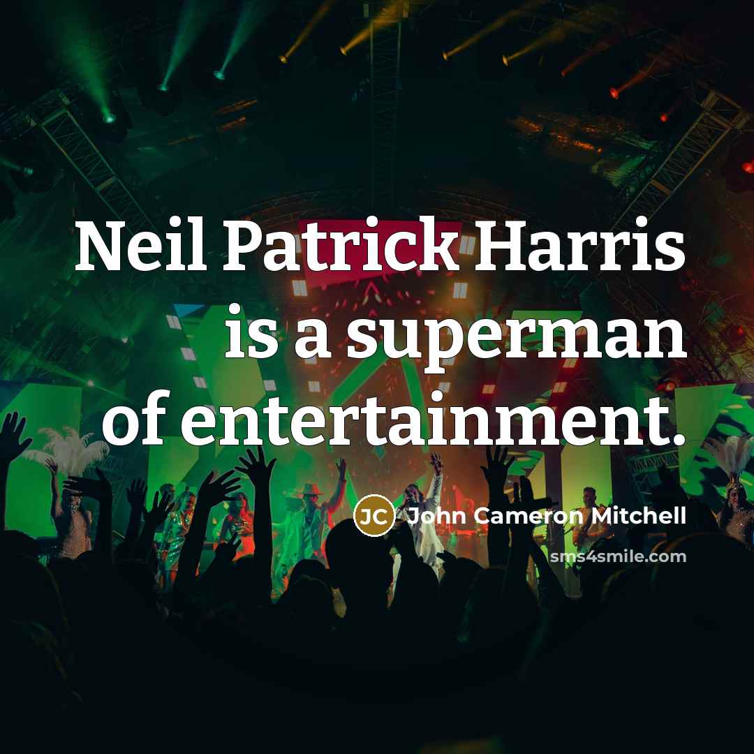 “Neil Patrick Harris is a superman of entertainment.…” quote by John Cameron Mitchell