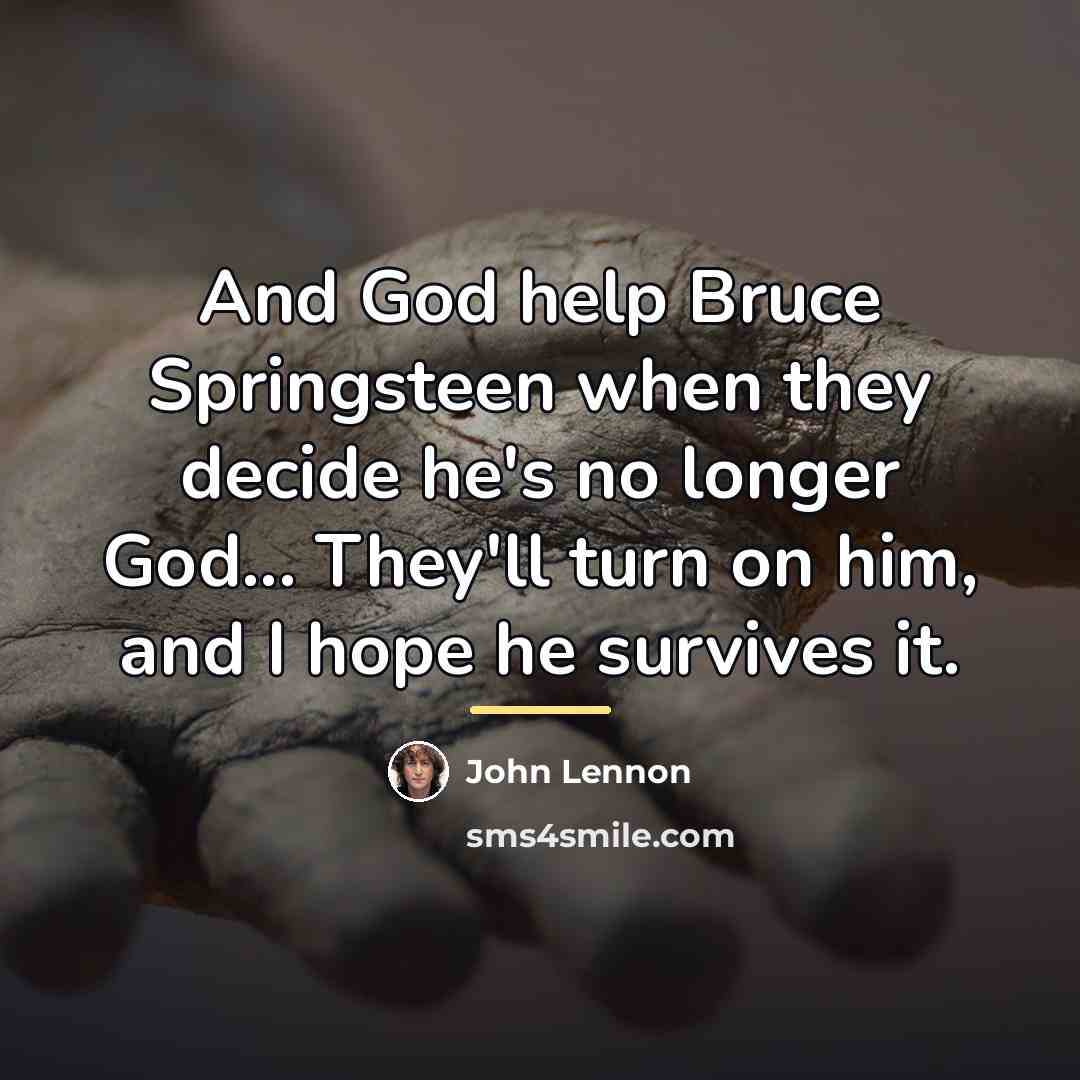 “And God help Bruce Springsteen when they decide he's no…” quote by John Lennon