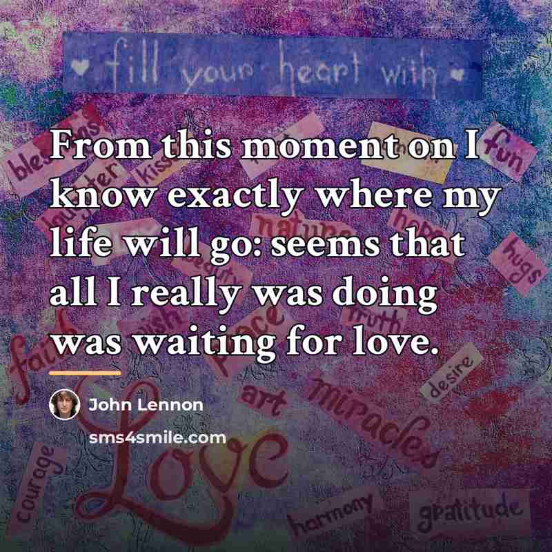 “From this moment on I know exactly where my life…” quote by John Lennon