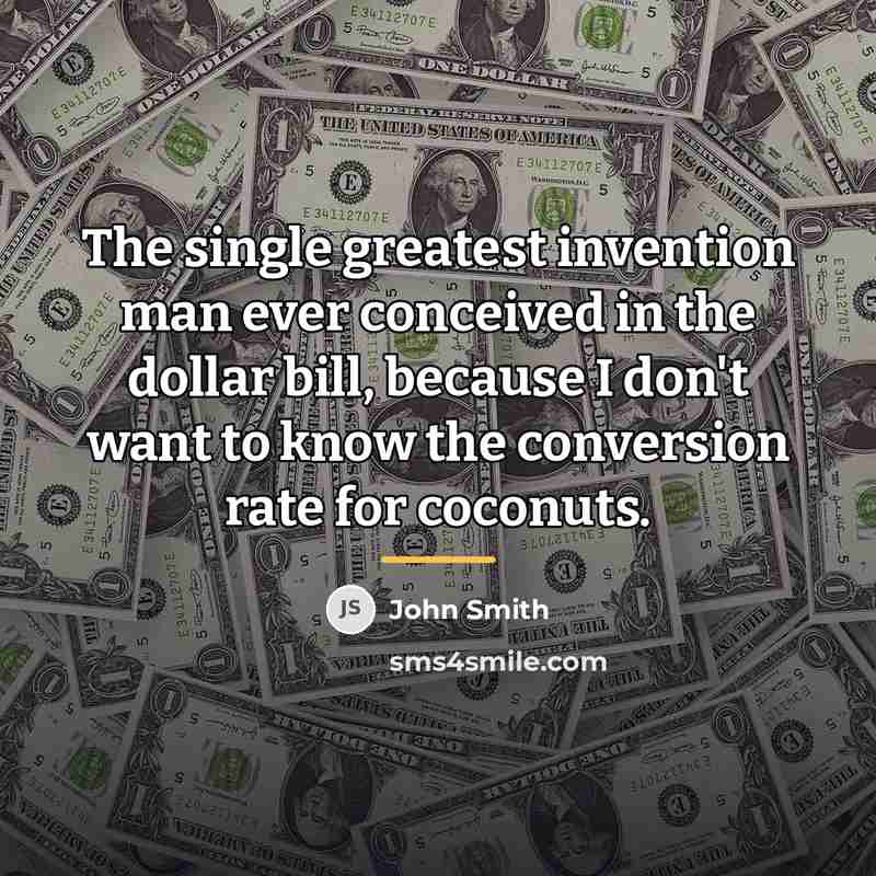 “The single greatest invention man ever conceived in the dollar…” quote by John Smith