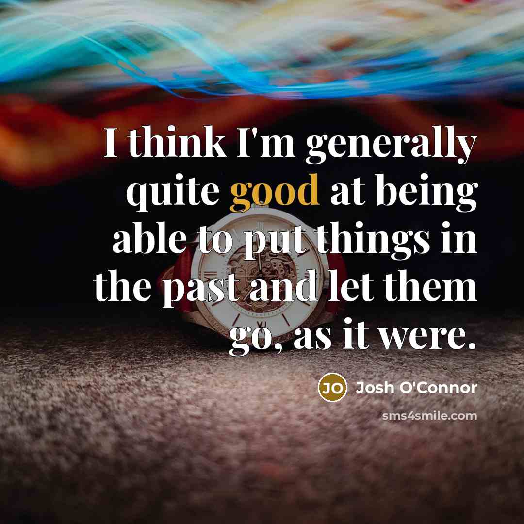 “I think I'm generally quite good at being able to…” quote by Josh O'Connor