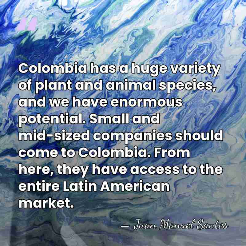 Colombia has a huge variety of plant and animal species, and we&hellip; - Juan Manuel Santos