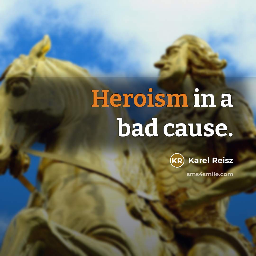 “Heroism in a bad cause.…” quote by Karel Reisz