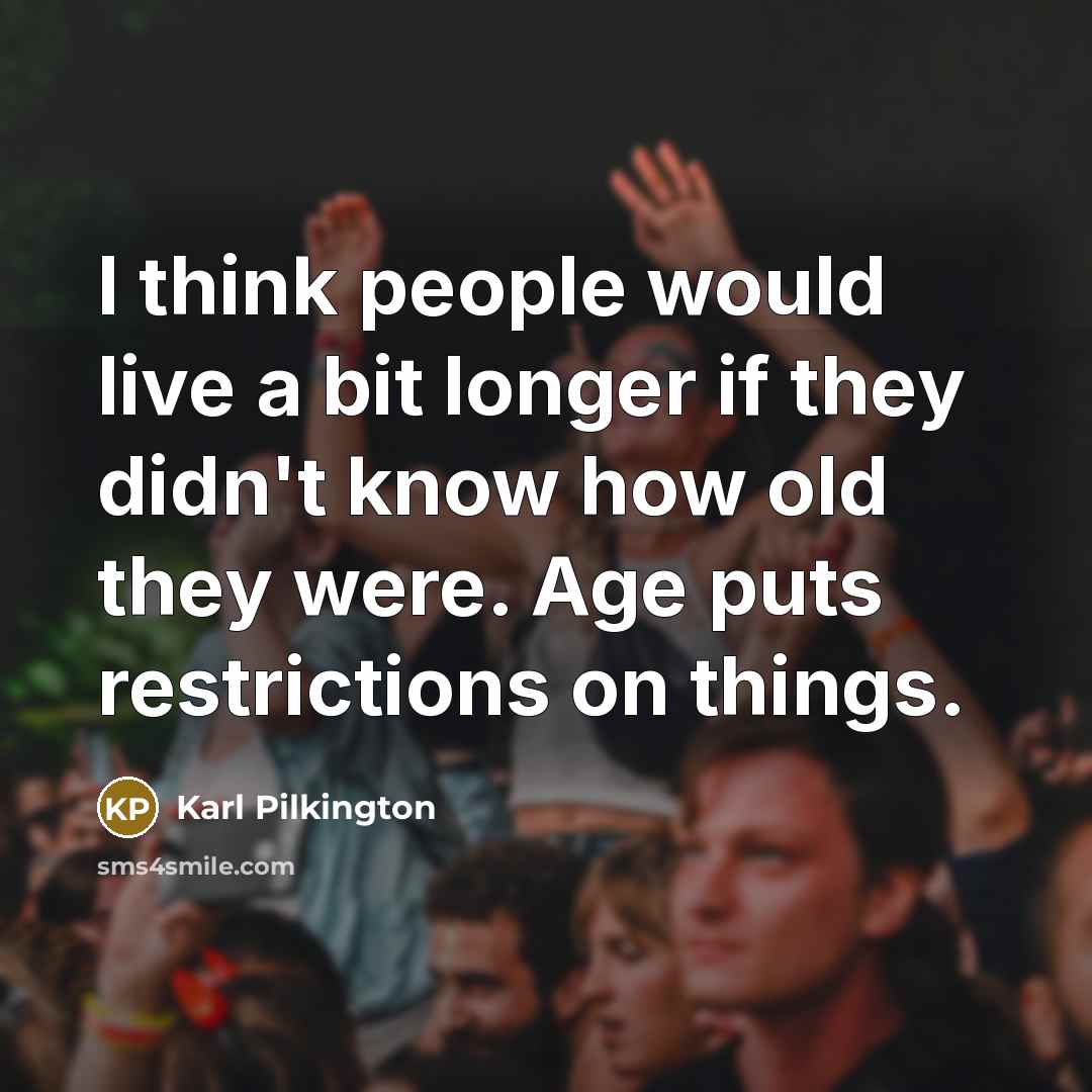 “I think people would live a bit longer if they…” quote by Karl Pilkington