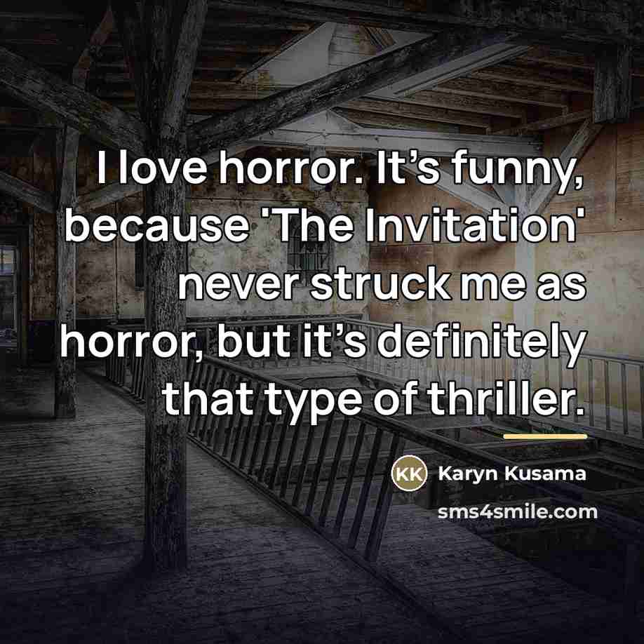“I love horror. It's funny, because 'The Invitation' never struck…” quote by Karyn Kusama