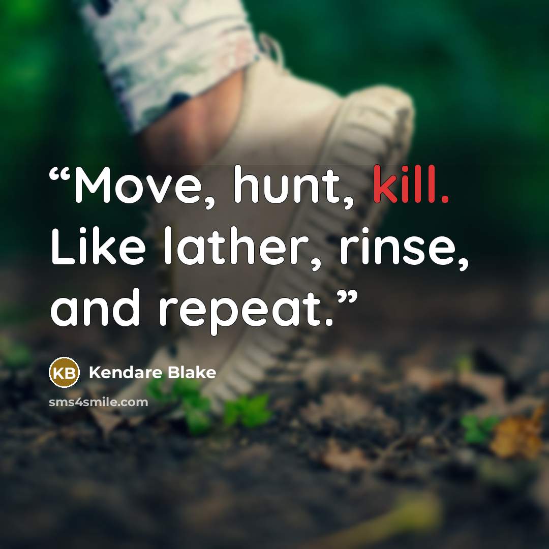 “Move, hunt, kill. Like lather, rinse, and repeat.” quote by Kendare Blake
