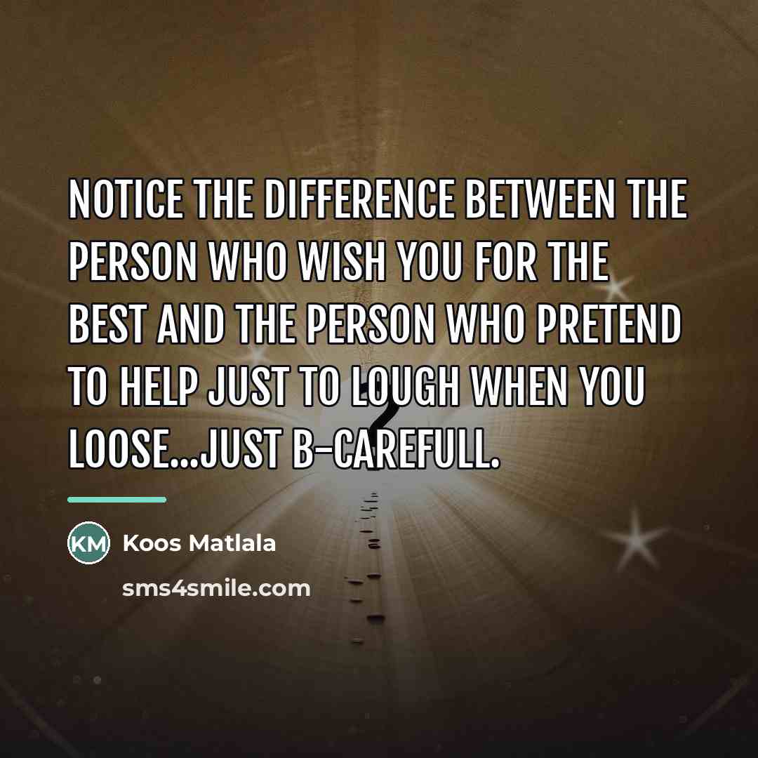 “Notice the difference between the person who wish you for…” quote by Koos Matlala