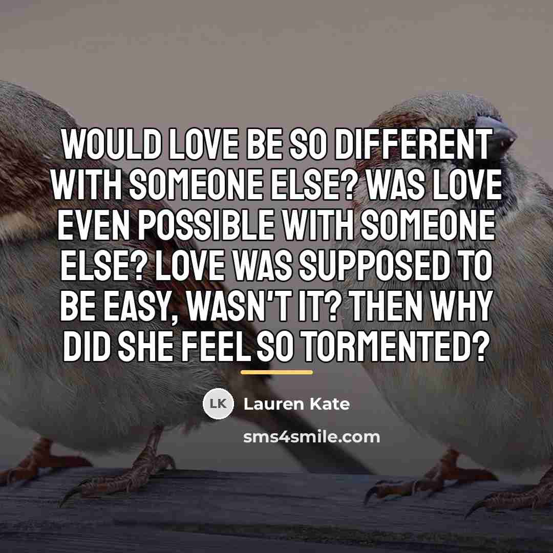 “Would love be so different with someone else? Was love…” quote by Lauren Kate