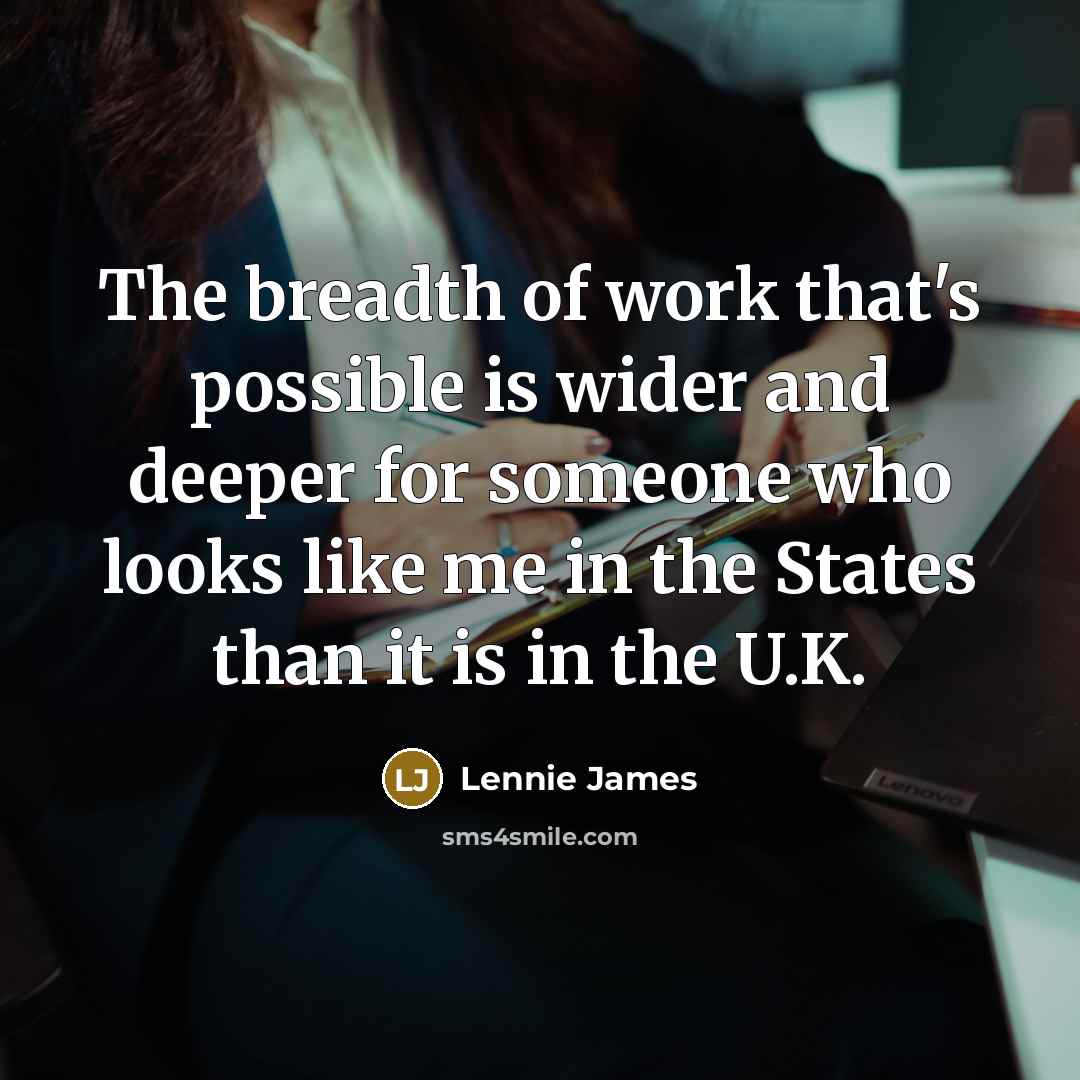 “The breadth of work that's possible is wider and deeper…” quote by Lennie James
