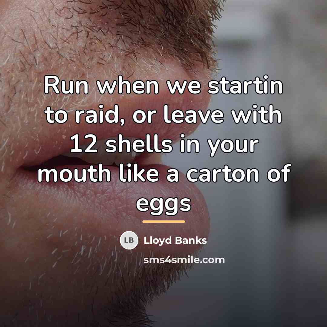 “Run when we startin to raid, or leave with 12…” quote by Lloyd Banks
